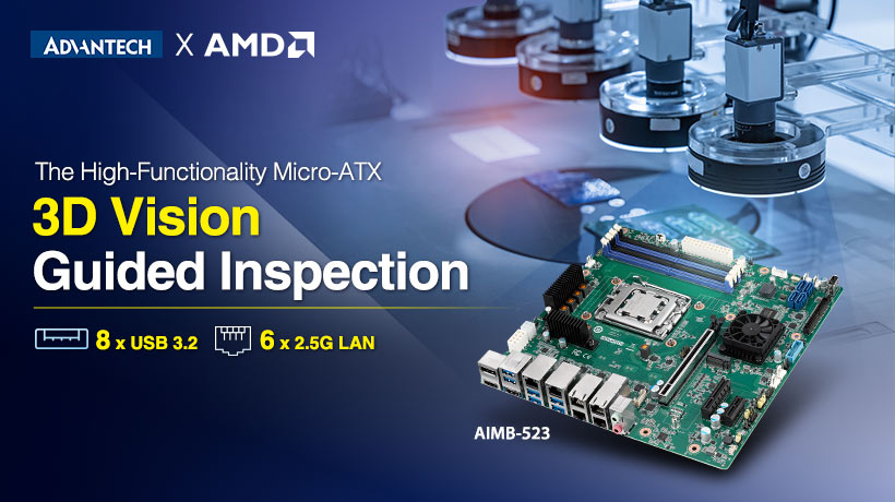Cuộc cách mạng cho thị giác máy với bo mạch chủ Advantech AIMB-523 hỗ trợ bộ vi xử lý nhúng dòng AMD Ryzen™ 7000